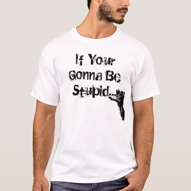 T-shirt Si votre aller être stupide… (Devant)