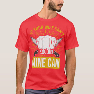 T-shirt Si Votre Femme Ne Peut Pas Cuire La Mienne Peut