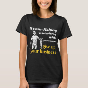 T-shirt Si votre pêche nuit à votre entreprise