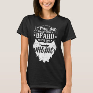 T-shirt Si votre père n'a pas de barbe, vous avez 2 mamans