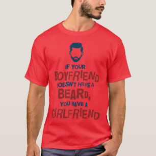 T-shirt si votre petit ami n'a pas de barbe, vous avez un