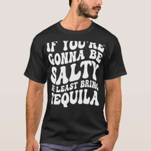 T-shirt Si vous2019re va être salé apporter Tequila Cinc