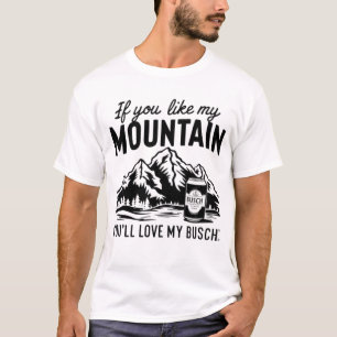 T-shirt si vous aimez ma montagne et j'aime busch