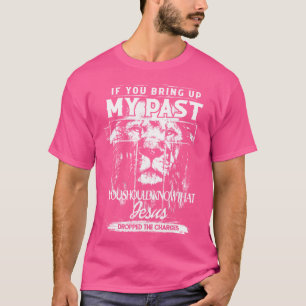 T-shirt Si Vous Apportez Mon Passé, Vous Devriez Savoir Qu