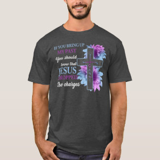 T-shirt Si Vous Apportez Mon Passé, Vous Devriez Savoir Qu