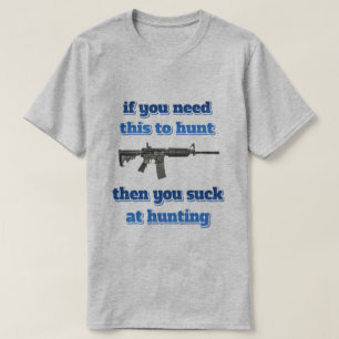 T-shirt si vous avez besoin de ceci pour chasser…