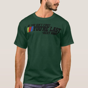 T-shirt Si vous avez d'abord vous êtes dernier Ricky Bobby