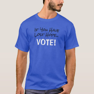 T-shirt Si vous avez perdu espoir…Votez !