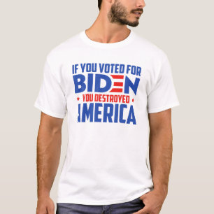 T-shirt Si Vous Avez Voté Pour Biden, Vous Avez Détruit L'