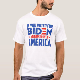 T-shirt Si Vous Avez Voté Pour Biden, Vous Avez Détruit L'