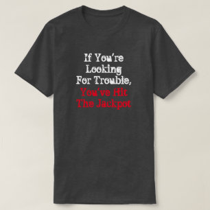T-shirt Si vous cherchez des ennuis, vous avez frappé le j