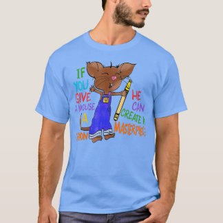 T-shirt Si Vous Donnez À Une Souris Une Crayon, Il Peut Cr