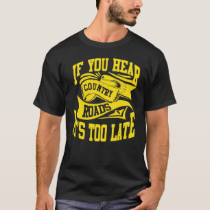 T-shirt Si vous entendez Country Roads c'est trop tard