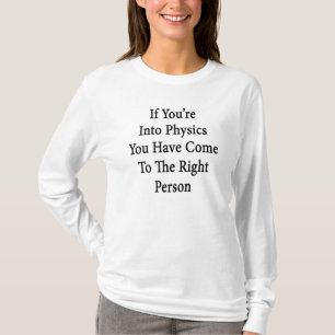 T-shirt Si vous êtes dans la physique vous êtes venus à