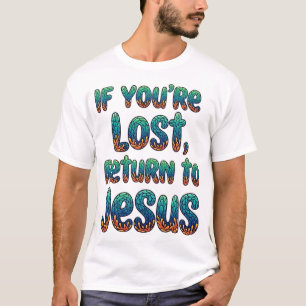 T-shirt Si vous êtes perdus, revenez à Jésus