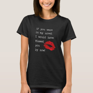 T-shirt Si Vous Étiez Dans Mon Roman, J'Aurais Embrassé