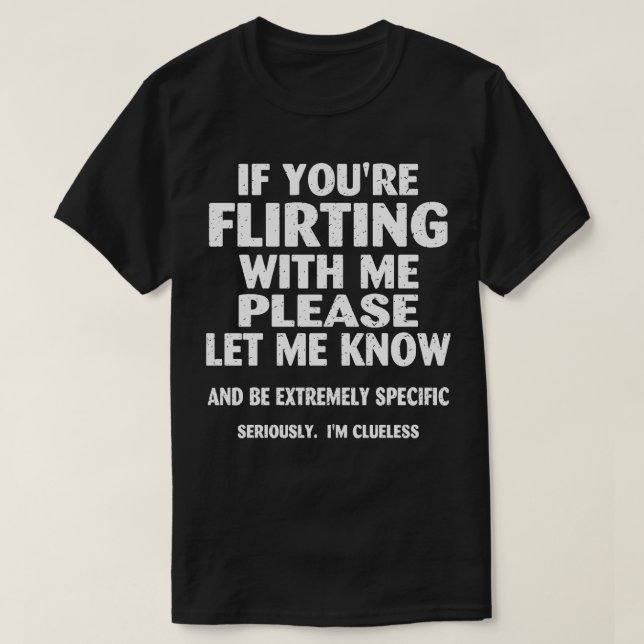 T-shirt si vous flirtez avec moi, s'il vous plaît faites-l (Design devant)