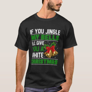 T-shirt Si Vous Jinglez Mes Cloches, Je Vous Donnerai Un C