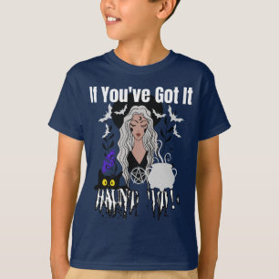 T-shirt Si vous l'avez, Haunt it !.b