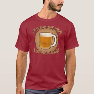 T-shirt Si vous le versez, ils viendront !