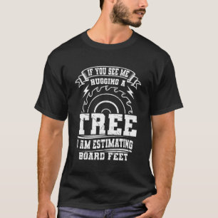 T-shirt Si vous me voyez serrer un arbre dans un bras, j'e