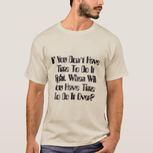 T-shirt Si vous n’avez pas le temps de le faire correcte