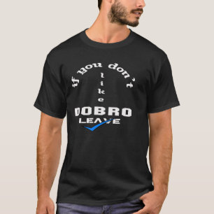 T-shirt Si vous n'aimez pas le congé de Dobro