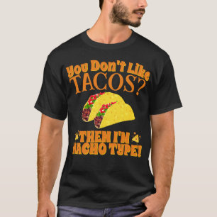 T-shirt Si vous n'aimez pas les Tacos, alors je suis Nacho