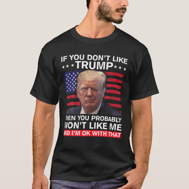 T-shirt Si vous n'aimez pas Trump, alors vous n'allez prob (Devant)