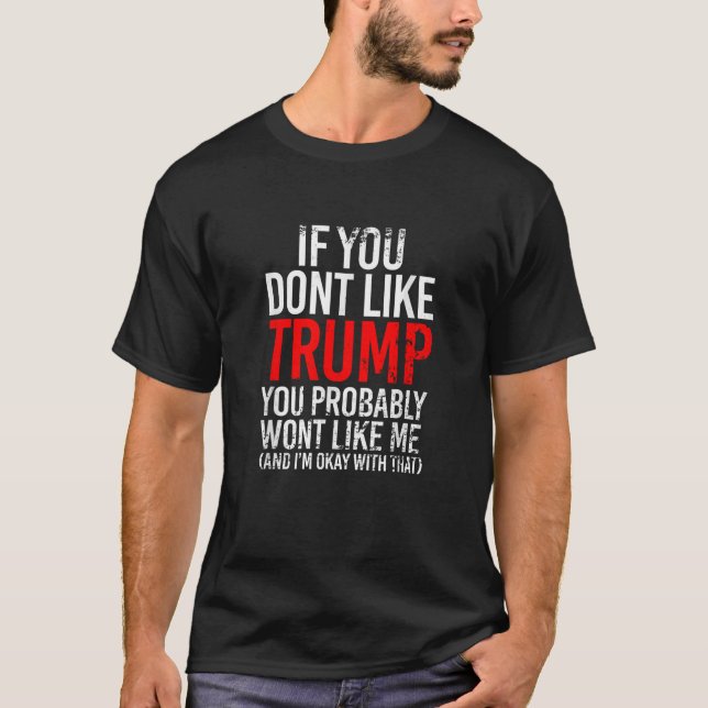 T-shirt Si vous n'aimez pas Trump, vous ne m'aimerez proba (Devant)