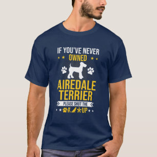 T-shirt Si vous n'avez jamais possédé Airedale Terrier f