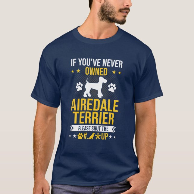 T-shirt Si vous n'avez jamais possédé Airedale Terrier fer (Devant)