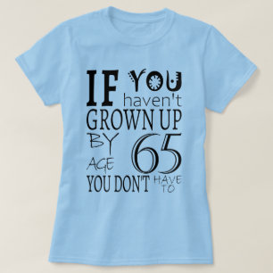 T-shirt Si vous n'avez pas grandi à 65 ans