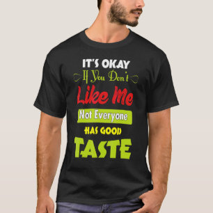 T-shirt Si vous ne m'aimez pas, tout le monde n'a pas bon 