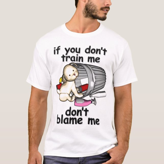 T-shirt Si vous ne me formez pas, ne me blâmez pas (Devant)
