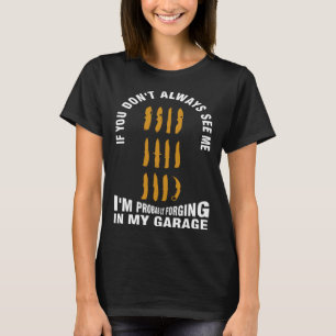 T-shirt si vous ne me voyez pas je forge probablement dans
