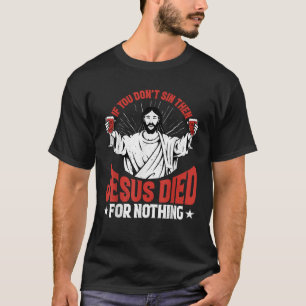 T-shirt Si vous ne péchez pas Jésus est mort pour rien