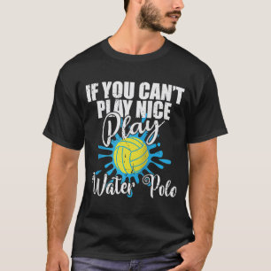 T-shirt Si vous ne pouvez pas jouer agréable jeu Water Pol
