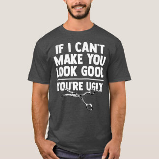 T-shirt Si Vous Ne Pouvez Pas Vous Rendre Belle Vous Aigui