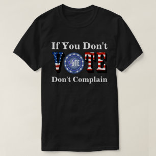 T-shirt Si vous ne votez pas, ne vous plaignez pas