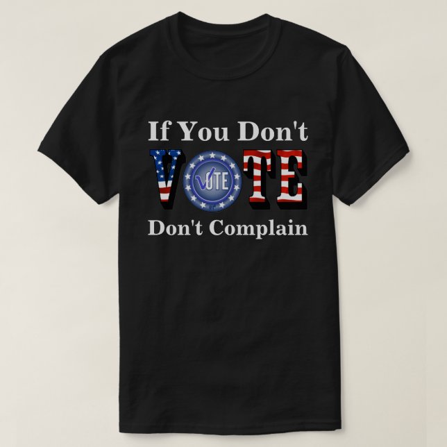 T-shirt Si vous ne votez pas, ne vous plaignez pas (Design devant)