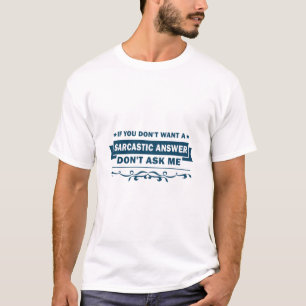T-shirt Si vous ne voulez pas une réponse sarcastique drôl