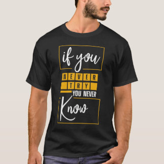 T-shirt Si vous n'essayez jamais vous ne connaissez jamais
