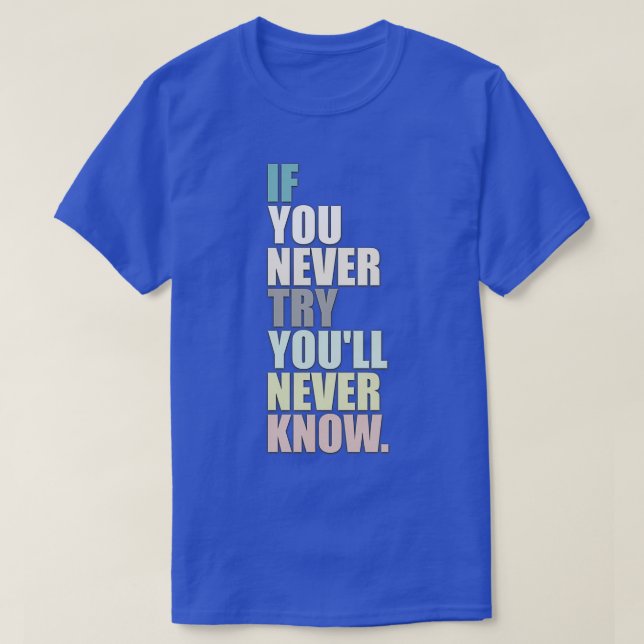 T-shirt Si Vous N'Essayez Jamais, Vous Ne Le Savez Jamais (Design devant)