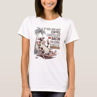 T-shirt Si vous n'êtes pas café, chocolat ou bacon, je vai