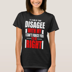 T-shirt Si Vous N'Êtes Pas D'Accord Avec Moi, Je Ne Peux P