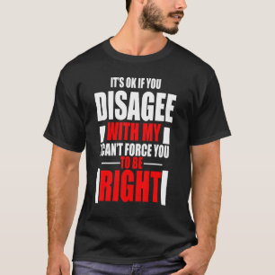 T-shirt Si Vous N'Êtes Pas D'Accord Avec Moi, Je Ne Peux P