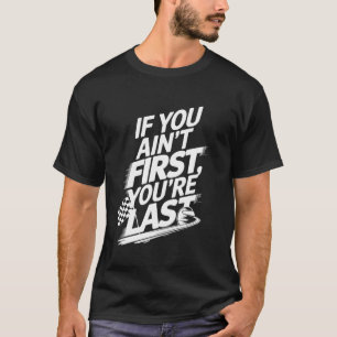 T-shirt Si vous n'êtes pas premier, vous êtes dernier Les