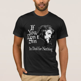 T-shirt Si vous pas sin il est mort pour rien