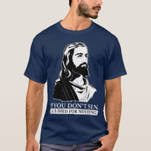 T-shirt Si vous pas sin, Jésus est mort pour rien